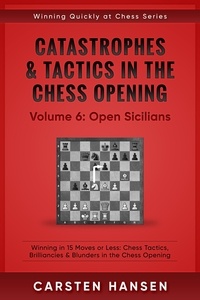  Carsten Hansen - Catastrophes &amp; Tactics in the Chess Opening - Vol 6: Open Sicilians - Winning Quickly at Chess Series, #6.