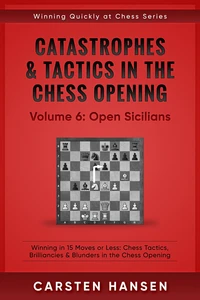 Catastrophes &amp; Tactics in the Chess Opening - Vol 6: Open Sicilians