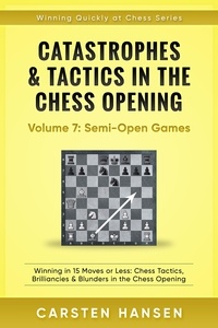  Carsten Hansen - Catastrophes &amp; Tactics in the Chess Opening - Vol 7: Minor Semi-Open Games - Winning Quickly at Chess Series, #7.