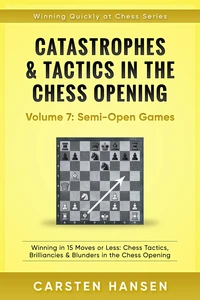 Catastrophes &amp; Tactics in the Chess Opening - Vol 7: Minor Semi-Open Games
