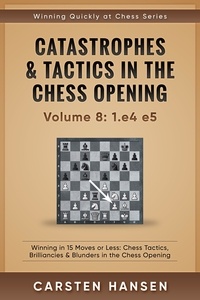  Carsten Hansen - Catastrophes &amp; Tactics in the Chess Opening - vol 8: 1.e4 e5 - Winning Quickly at Chess Series, #8.
