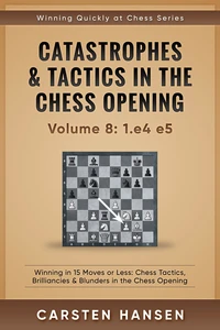 Catastrophes &amp; Tactics in the Chess Opening - vol 8: 1.e4 e5