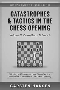 Catastrophes &amp; Tactics in the Chess Opening - Vol 9: Caro-Kann &amp; French