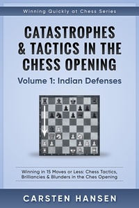  Carsten Hansen - Catastrophes &amp; Tactics in the Chess Opening - Volume 1: Indian Defenses - Winning Quickly at Chess Series, #1.