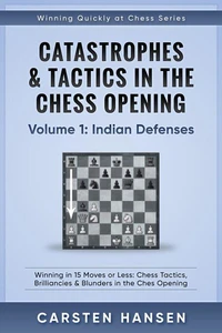 Catastrophes &amp; Tactics in the Chess Opening - Volume 1: Indian Defenses