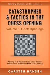  Carsten Hansen - Catastrophes &amp; Tactics in the Chess Opening - Volume 3: Flank Openings - Winning Quickly at Chess Series, #3.
