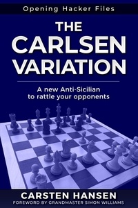  Carsten Hansen et  Simon Wiiliams - The Carlsen Variation - A New Anti-Sicilian - Opening Hacker Files, #1.