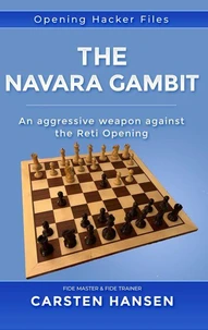 The Navara Gambit - An Aggressive Weapon against the Reti Opening: featuring a complete repertoire for Black against the Reti