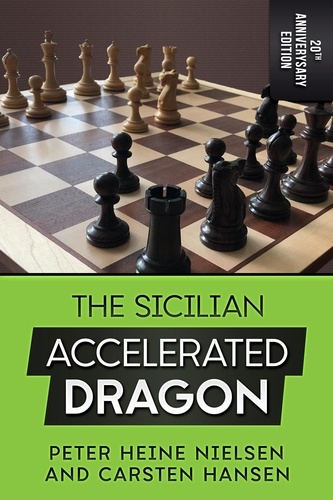  Carsten Hansen et  Peter Heine Nielsen - The Sicilian Accelerated Dragon - 20th Anniversary Edition.