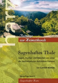 Carsten Kiehne - Sagenhaftes Thale - Sagen, Mythen &amp; Märchen von einer der beudetsamsten Kultstätten Europas.