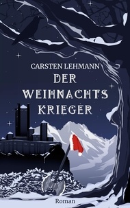 Carsten Lehmann - Der Weihnachtskrieger.