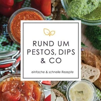 Rund um Pestos, Dips &amp; Co.