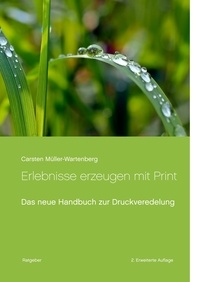 Carsten Müller-Wartenberg - Erlebnisse erzeugen mit Print - Das neue Handbuch zur Druckveredelung.