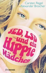 Carsten Regel et Alexander Broicher - SED, LSD und ein Hippie-Mädchen.
