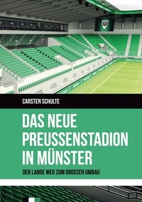 Carsten Schulte - Das neue Preußenstadion in Münster - Der lange Weg zum großen Umbau.