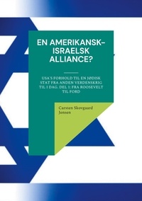 Carsten Skovgaard Jensen - En amerikansk-israelsk alliance? - USA's forhold til en jødisk stat fra Anden Verdenskrig til i dag. Del 1: Fra Roosevelt til Ford.