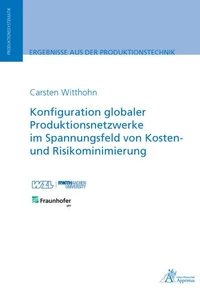 Konfiguration globaler Produktionsnetzwerke im Spannungsfeld von Kosten- und Risikominimierung