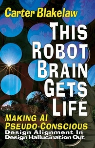  Carter Blakelaw - This Robot Brain Gets Life - Making AI Pseudo-Conscious - Sentience, #2.