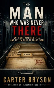 The Man Who Was Never There: One Name. Nineteen Lives. One System Built to Erase Them