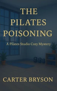 The Pilates Poisoning: A Pilates Studio Cozy Mystery