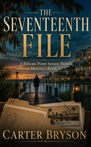 The Seventeenth File: A Pelican Point Senior Sleuth Mystery (Book 5)