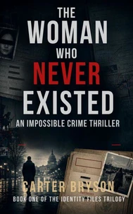 The Woman Who Never Existed:  An Impossible Crime Thriller