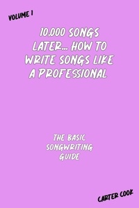  Carter Cook - The Basic Songwriting Guide - 10,000 Songs Later... How to Write Songs Like a Professional, #1.