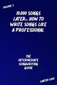  Carter Cook - The Intermediate Songwriting Guide - 10,000 Songs Later... How to Write Songs Like a Professional, #2.