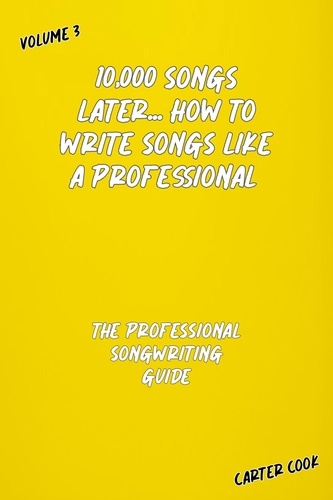 Carter Cook - The Professional Songwriting Guide - 10,000 Songs Later... How to Write Songs Like a Professional, #3.