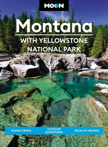 Moon Montana: With Yellowstone National Park. Scenic Drives, Outdoor Adventures, Wildlife Viewing