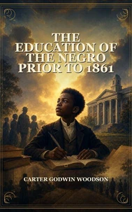 The Education of the Negro Prior to 1861