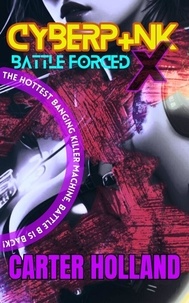  Carter Holland - Cyberpunk X Battle Forced - Cyber Bang City Saga, #3.