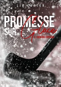 Promesse sur glace Tome 2 - Cocktail Explosif