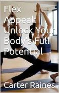 Flex Appeal: Unlock Your Body's Full Potential