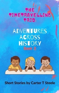  Carter T Steele - The Time-Travelling Trio: Adventure Stories Across History - The Time-Travelling Trio: Adventure Stories Across History, #2.