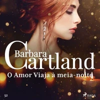 O Amor Viaja à meia–noite (A Eterna Coleção de Barbara Cartland 52)