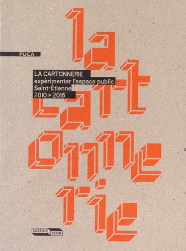  Carton plein et François Ménard - La Cartonnerie - Expérimenter l'espace public, Saint-Etienne 2010-2016.