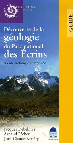 Jacques Debelmas et Arnaud Pêcher - Découverte de la géologie du Parc National des Ecrins et carte géologique à 1/100 000.