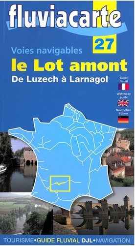  Editions de l'Ecluse - Les voies navigables du Lot amont - De Luzech à Larnagol.