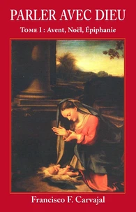 Parler Avec Dieu. Tome 1, Avent, Noel, Epiphanie