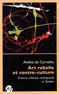 Carvalho anithe De - Art rebelle et contre-culture. creation collective underground au.