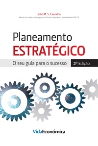 Carvalho João M. S. - Planeamento Estratégico (2ª Edição) - Guia para o sucesso.