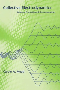 Carver Mead - Collective Electrodynamics. Quantum Foundations Of Electromagnetism.