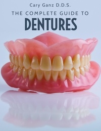  Cary Ganz D.D.S. - The Complete Guide To Dentures - All About Dentistry.