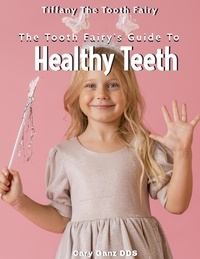  Cary Ganz D.D.S. - The Tooth Fairy's Guide to Healthy Teeth - All About Dentistry.