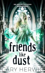  Cary Herwig - Friends Like Dust - Army Brat Hauntings, #3.