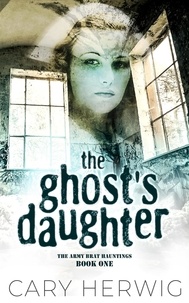  Cary Herwig - The Ghost's Daughter - Army Brat Hauntings, #1.