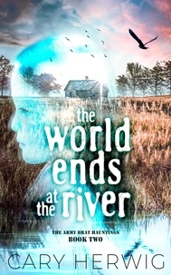  Cary Herwig - The World Ends at the River - Army Brat Hauntings, #2.