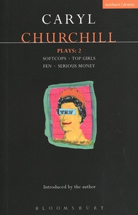 Caryl Churchill - Plays - Volume 2, Softcops ; Top Girls ; Fen ; Serious Money.