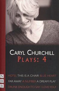Caryl Churchill - Plays - Volume 4, Hotel ; This is a Chair ; Blue Heart ; Far Away ; A Number ; A Dreamer Play ; Drunk Enough to Say I Love You?.